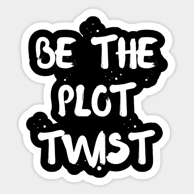 Be The Plot Twist Sticker by indulgemyheart